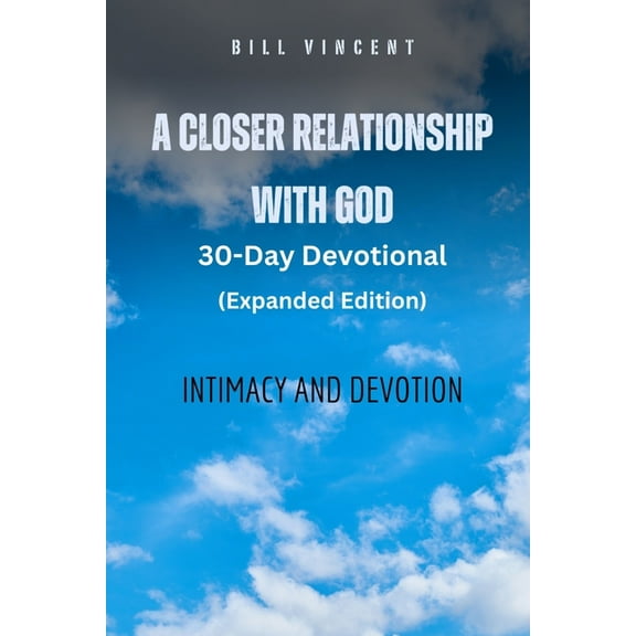 A Closer Relationship With God (Expanded Edition): Intimacy and Devotion, (Paperback)