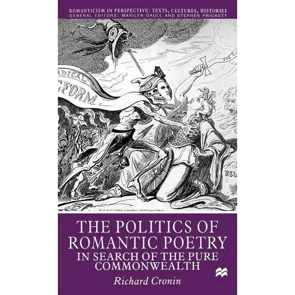 Romanticism in Perspective: Texts, Cultu The Politics of Romantic Poetry: In Search of the Pure Commonwealth, (Hardcover)
