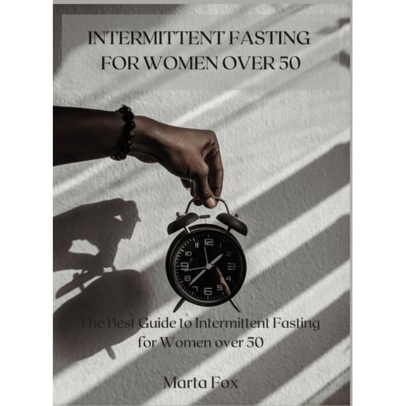 Intermittent Fasting for Women Over 50 : The Best Guide to Intermittent Fasting for Women over 50 (Hardcover)