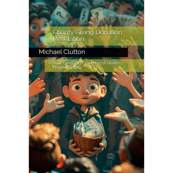 Your Great Big Grab Bag of Useless Helpf Charity Giving Donation Revelation, (Paperback)