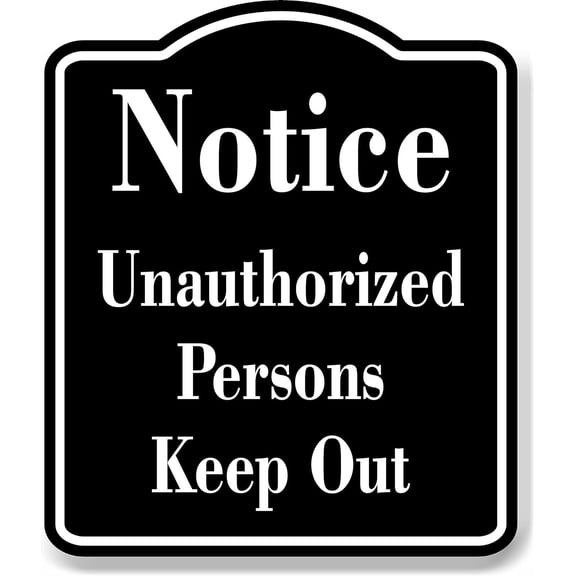 Notice Unauthorized Persons BLACK Aluminum Composite Sign, 15"x18"
