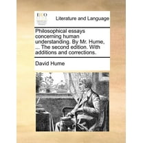 Philosophical Essays Concerning Human Understanding. by Mr. Hume, ... the Second Edition. with Additions and Corrections. (Paperback)