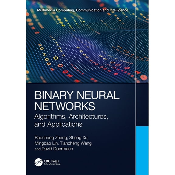 Multimedia Computing, Communication and Binary Neural Networks: Algorithms, Architectures, and Applications, (Paperback)