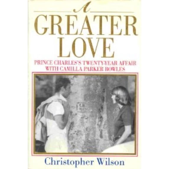 Pre-Owned A Greater Love: Prince Charles's Twenty-Year Affair with Camilla Parker Bowles (Hardcover) 068813808X 9780688138080