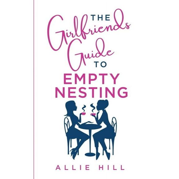The Girlfriends' Guide to Empty Nesting, (Paperback)