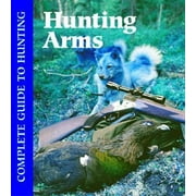 Hunting Arms (Complete Guide to Hunting), Used [Library Binding]