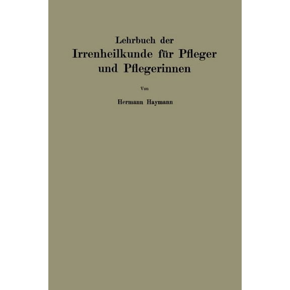 Lehrbuch Der Irrenheilkunde FÃ¼r Pfleger Und Pflegerinnen, (Paperback)