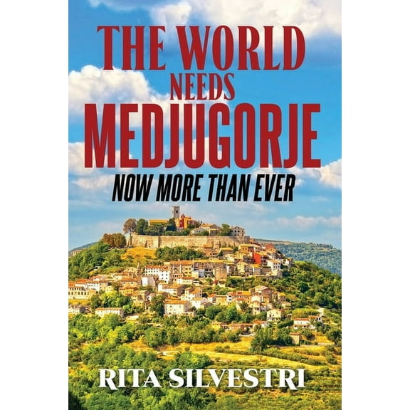 The World Needs Medjugorje Now More Than Ever, (Paperback)