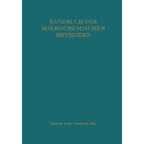 Handbuch Der Mikrochemischen Methoden Waagen Und GerÃ¤te Zur Anorganischen Mikro-Gewichtsanalyse, Book 1, (Paperback)