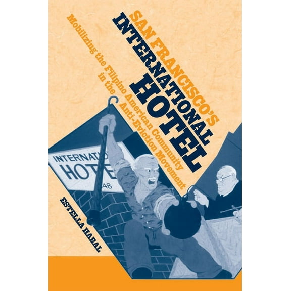 Asian American History & Cultu: San Francisco's International Hotel : Mobilizing the Filipino American Community in the Anti-Eviction Movement (Paperback)