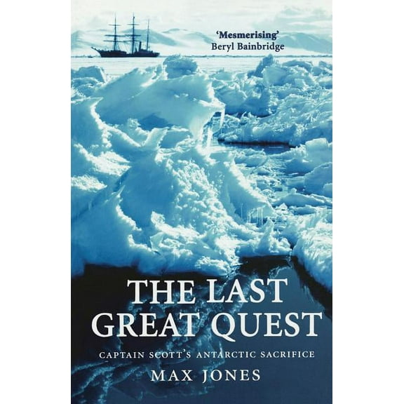 The Last Great Quest: Captain Scott's Antartctic Sacrifice, (Paperback)