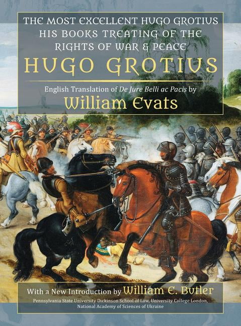 The Most Excellent Hugo Grotius, His Books Treating of Rights of War Peace (Hardcover) - Walmart.com