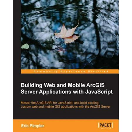 Building Web and Mobile ArcGIS Server Applications with JavaScript - (Best Web Application Server)