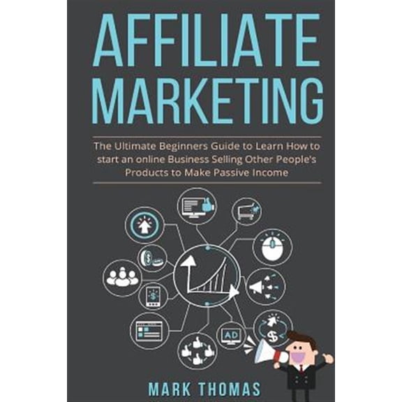 Pre-Owned Affiliate Marketing: The Ultimate Beginners Guide to Learn How to start an onlin (Paperback) 1542965756 9781542965750
