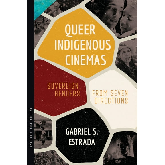 Latinx Pop Culture Queer Indigenous Cinemas: Sovereign Genders from Seven Directions, (Paperback)
