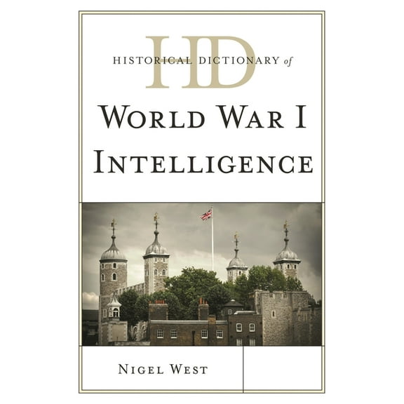 Historical Dictionaries of Intelligence  Historical Dictionary of World War I Intelligence, (Hardcover)