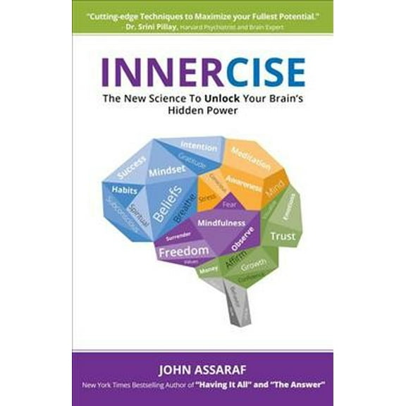 Innercise: The New Science to Unlock Your Brain's Hidden Power -- John Assaraf