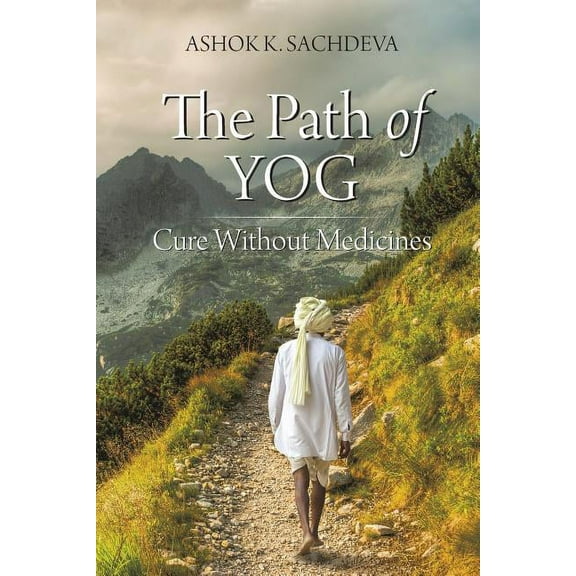 The Path of YOG: Cure Without Medicines, (Paperback)