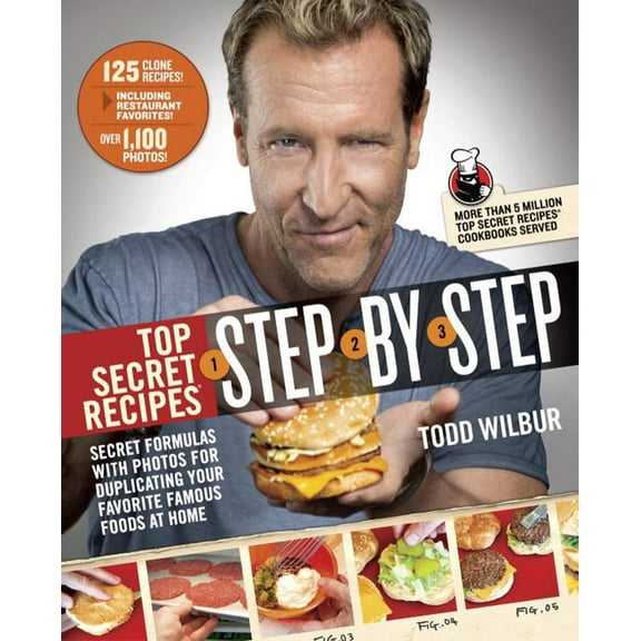 Top Secret Recipes Step-By-Step: Secret Formulas with Photos for Duplicating Your Favorite Famous Foods at Home