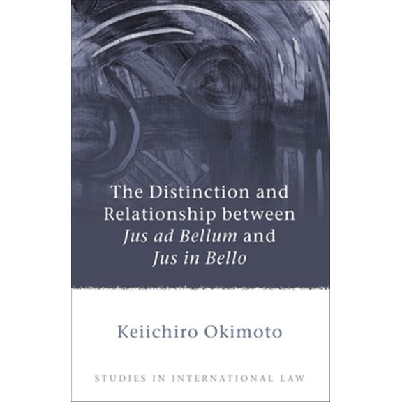 Pre-Owned Studies in International Law: Distinction and Relationship Between Jus Ad Bellum and Jus in Bello (Hardcover)
