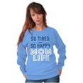 thumbnail image 5 of So Tired and So Happy Mom Life Best Women Crewneck Sweatshirt Brisco Brands S, 5 of 6