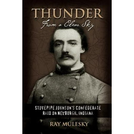 Thunder from a Clear Sky : Stovepipe Johnson's Confederate Raid on Newburgh,