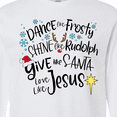 thumbnail image 4 of Inktastic Dance Like Frosty, Shine Like Rudolph, Give Like Santa Long Sleeve T-Shirt, 4 of 5