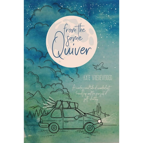 From the Same Quiver: A Confessional Tale of Wanderlust, Friendship and the Pursuit of Self-Identity, (Paperback)