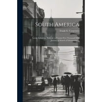 South America: Social, Industrial, Political: a Twenty-five-thousand-mile Journey in Search of Information ... (Paperback)