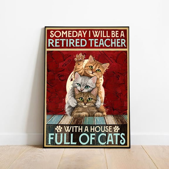 Someday I Will Be A Retired Teacher With A House Full Of Cats, Teacher Life Poster, Teacher Gift, Funny Cat Wall Art,Painting Art, Dining Room Wall Decor Ideas, Art Deco Frameless 8x10inch