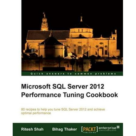 Microsoft SQL Server 2012 Performance Tuning Cookbook - (Sql Server Performance Tuning Best Practices)