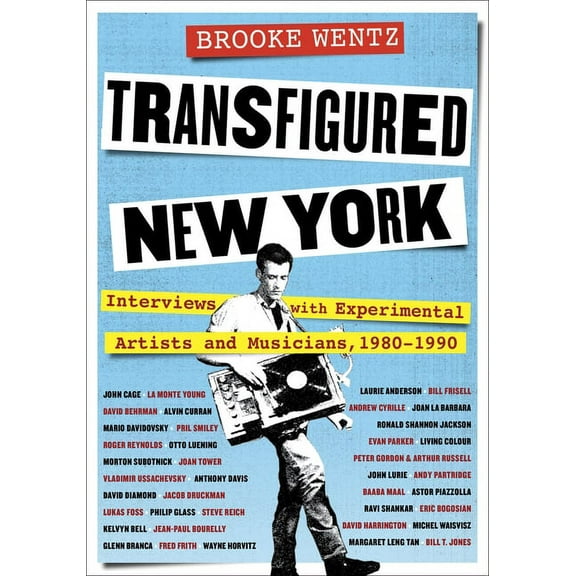 Columbiana Transfigured New York: Interviews with Experimental Artists and Musicians, 1980-1990, (Hardcover)