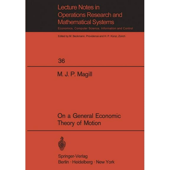 Lecture Notes in Economic and Mathematic On a General Economic Theory of Motion, Book 36, (Paperback)