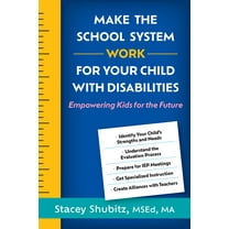 Make the School System Work for Your Child with Disabilities: Empowering Kids for the Future, (Paperback)