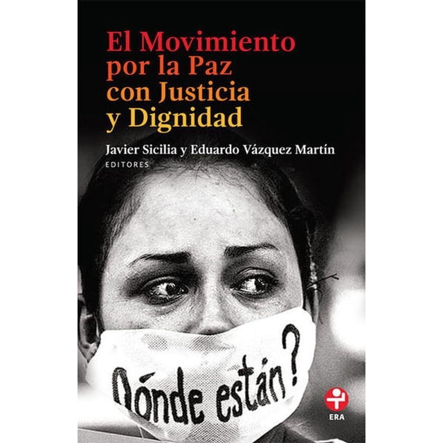 EL MOVIMIENTO POR LA PAZ CON JUSTICIA Y DIGNIDAD EDICIONES ERA JAVIER SICILIA