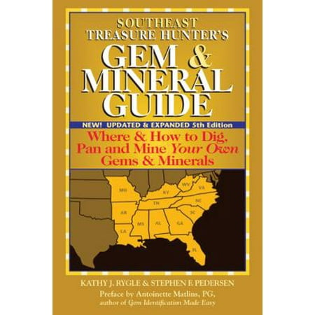 Gem & Mineral Guide: Southeast Treasure Hunter's Gem & Mineral Guide (5th Edition): Where & How to Dig, Pan and Mine Your Own Gems & Minerals (Best Places To Gem Mine In Nc)