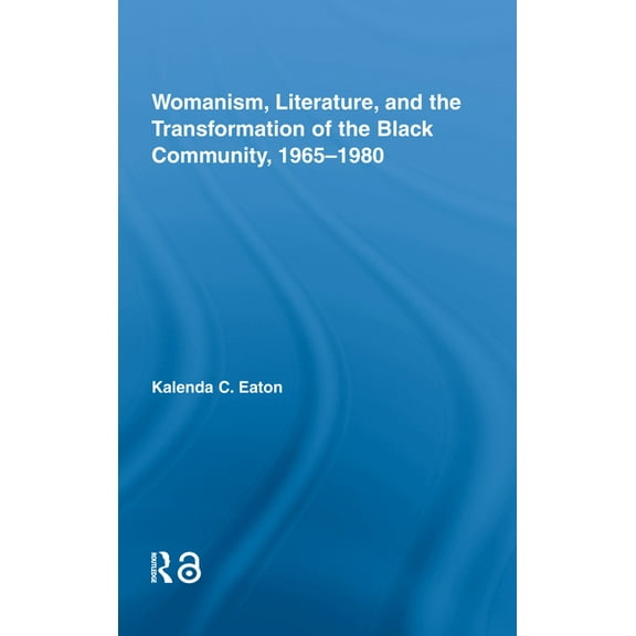 Studies in African American History and  Womanism, Literature, and the Transformation of the Black Community, 1965-1980, (Hardcover)