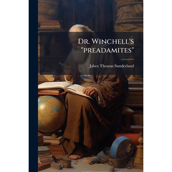Dr. Winchell's "preadamites", (Paperback)