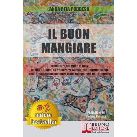 Il Buon Mangiare: La Bellezza Del Made in Italy: Come La Qualità e La Sicurezza Alimentare Contribuiscono Alla Tutela Del Consumatore e Alla Competitività Delle Imprese (Paperback)