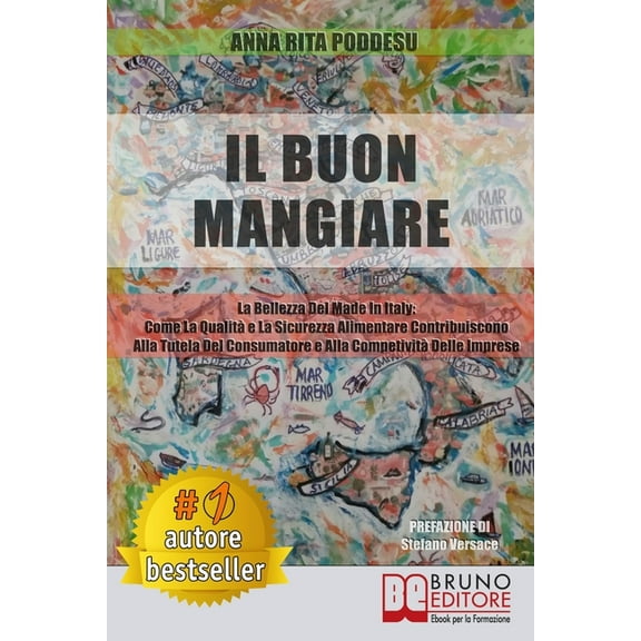 Il Buon Mangiare: La Bellezza Del Made in Italy: Come La Qualità e La Sicurezza Alimentare Contribuiscono Alla Tutela Del Consumatore e Alla Competitività Delle Imprese (Paperback)