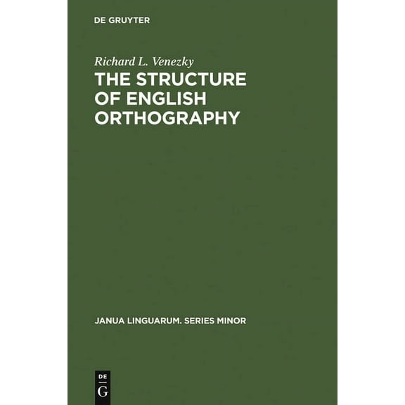 Janua Linguarum. Series Minor The Structure of English Orthography, Book 82, (Hardcover)