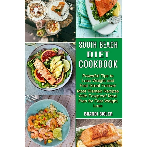 South Beach Diet Cookbook: Most Wanted Recipes With Foolproof Meal Plan for Fast Weight Loss (Powerful Tips to Lose Weig, (Paperback)