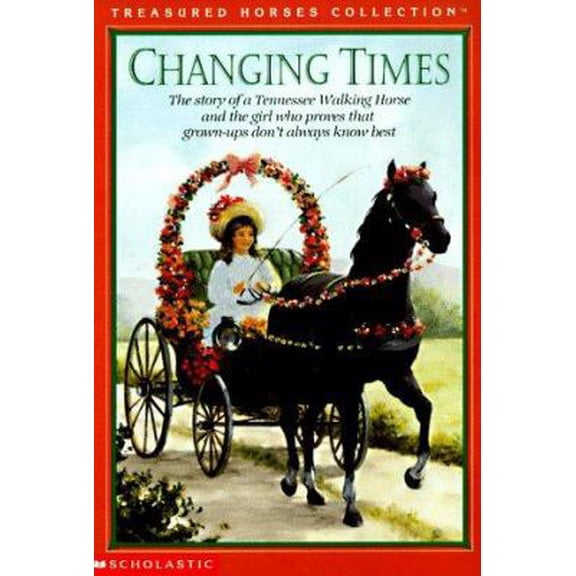 Pre-Owned Changing Times: The Story of a Tennessee Walking Horse and the Girl Who Proves That Grown-Ups Don't Always Know Best (Paperback) 0590316575 9780590316576