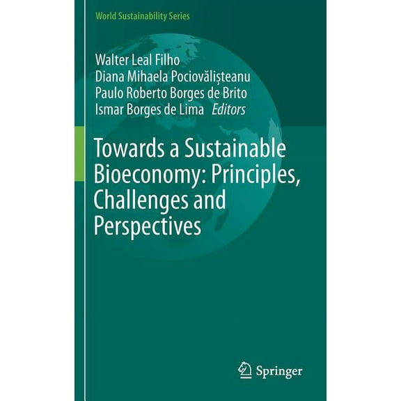 World Sustainability Towards a Sustainable Bioeconomy: Principles, Challenges and Perspectives, (Hardcover)