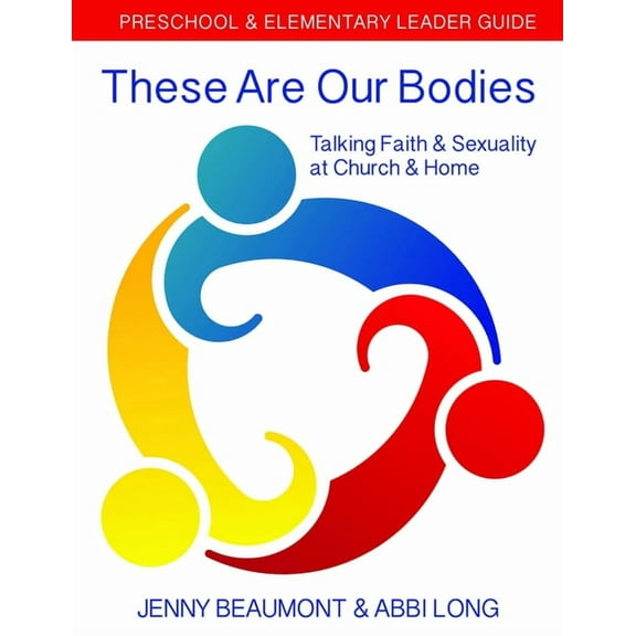 These Are Our Bodies These Are Our Bodies: Preschool & Elementary Leader Guide: Talking Faith & Sexuality at Church & Home, (Paperback)