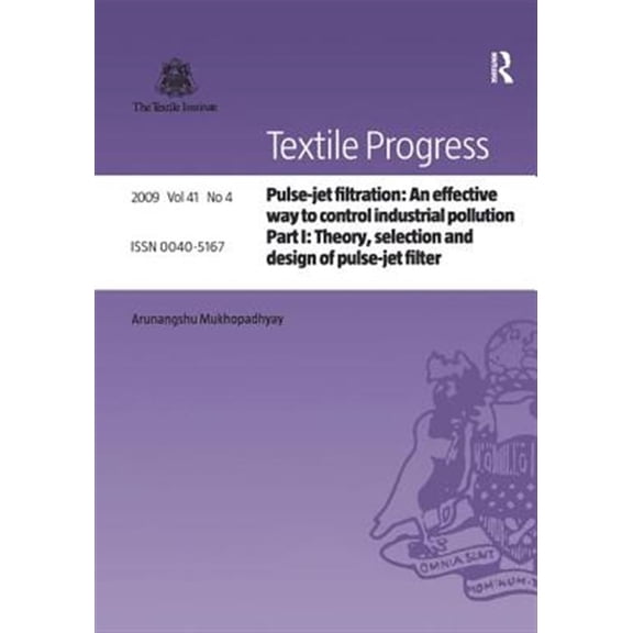 Pre-Owned Textile Progress Pulse-Jet Filtration: An Effective Way to Control Industrial Pollution: Part 1: Theory, Selection and Design of Pulse-Je, (Hardcover)