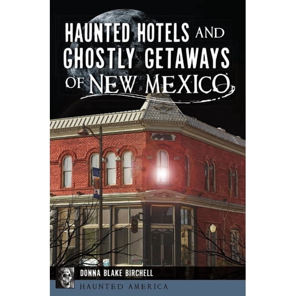 Haunted America Haunted Hotels and Ghostly Getaways of New Mexico, (Paperback)