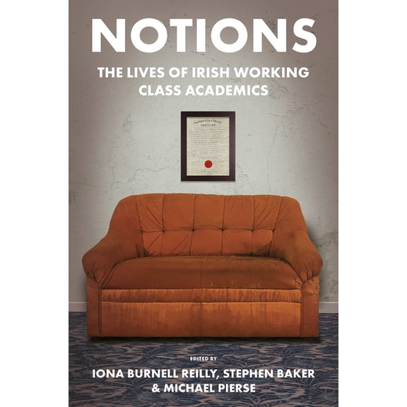Notions: The Lives of Irish Working Class Academics, (Paperback)