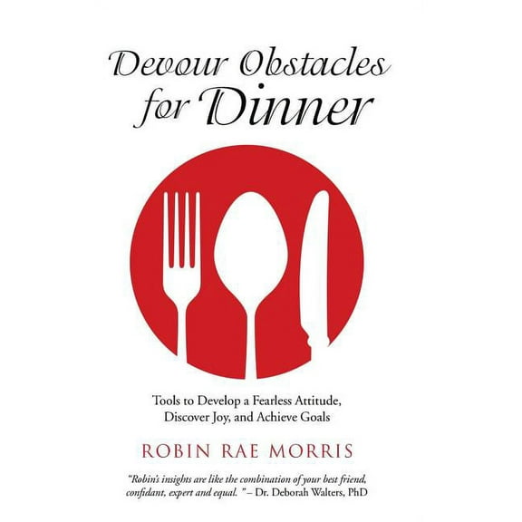 Devour Obstacles for Dinner: Tools to Develop a Fearless Attitude, Discover Joy, and Achieve Goals (Hardcover)