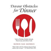 Devour Obstacles for Dinner: Tools to Develop a Fearless Attitude, Discover Joy, and Achieve Goals (Hardcover)